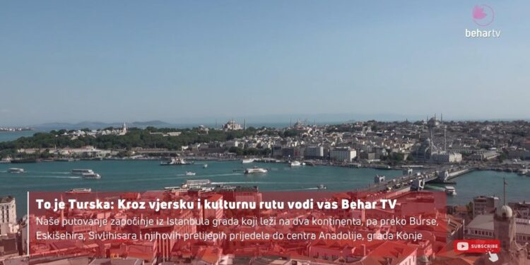 (VIDEO)To je Turska: Kroz vjersku i kulturnu rutu vodi vas Behar TV